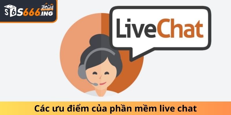 Các ưu điểm của phần mềm live chat