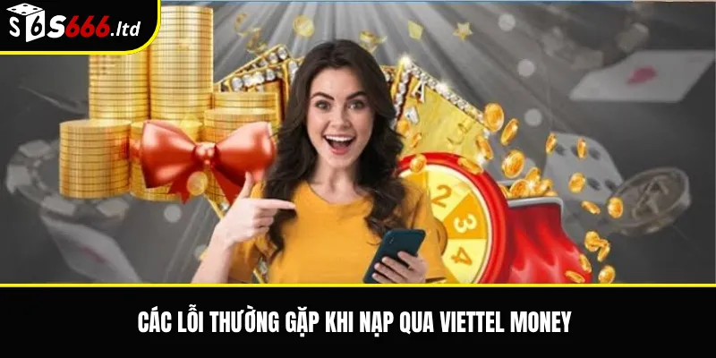 Các lỗi thường gặp khi nạp qua Viettel Money