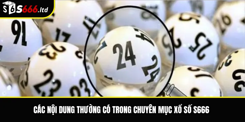 Các nội dung thường có trong chuyên mục xổ số S666