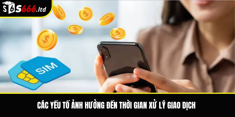 Các yếu tố ảnh hưởng đến thời gian xử lý giao dịch