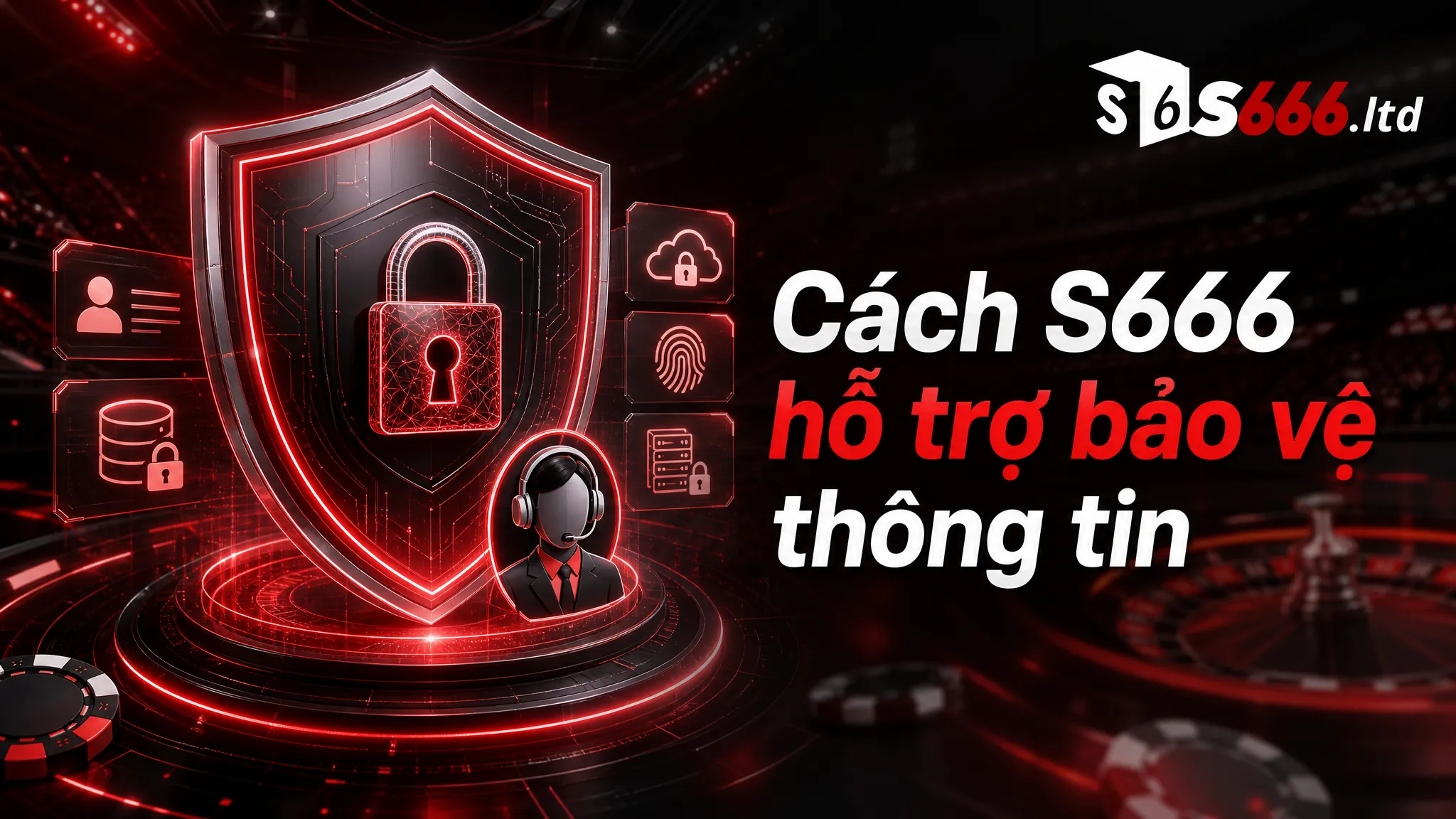 Cách S666 hỗ trợ bảo vệ thông tin