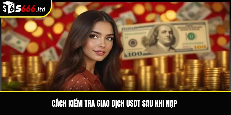 Cách kiểm tra giao dịch USDT sau khi nạp