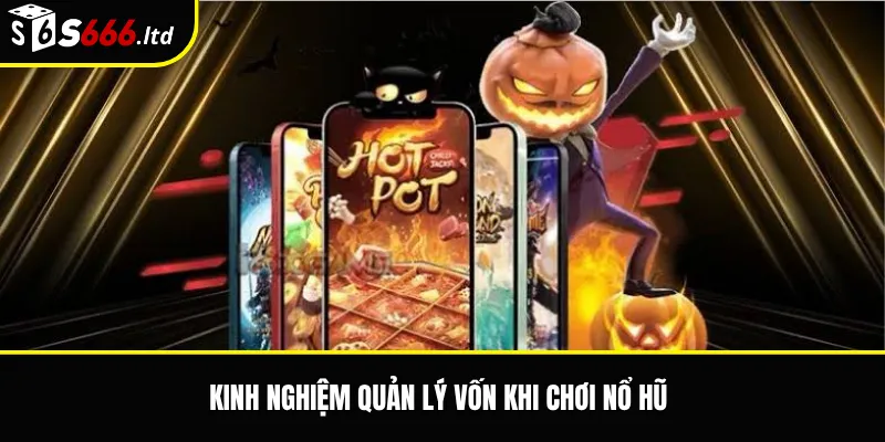 Kinh nghiệm quản lý vốn khi chơi nổ hũ