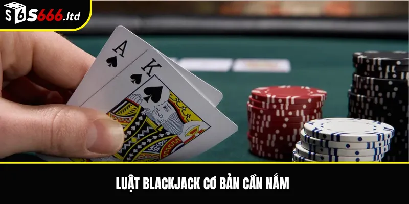 Luật blackjack cơ bản cần nắm