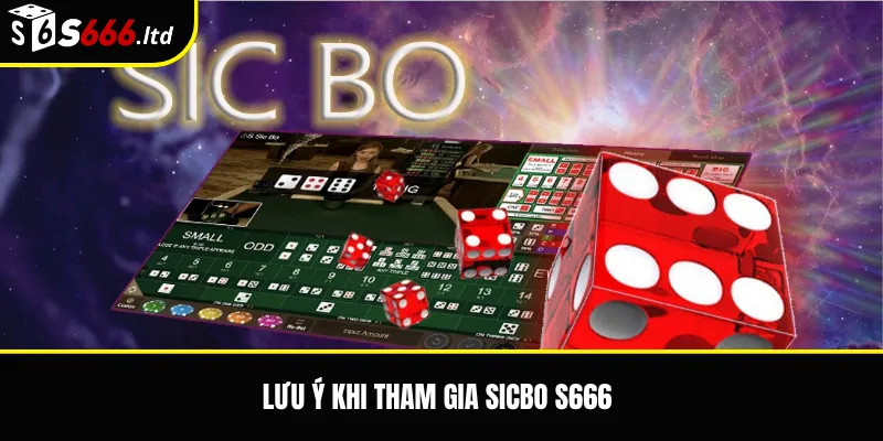 Lưu ý khi tham gia Sicbo S666