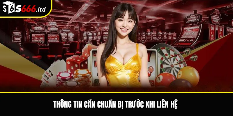 Thông tin cần chuẩn bị trước khi liên hệ